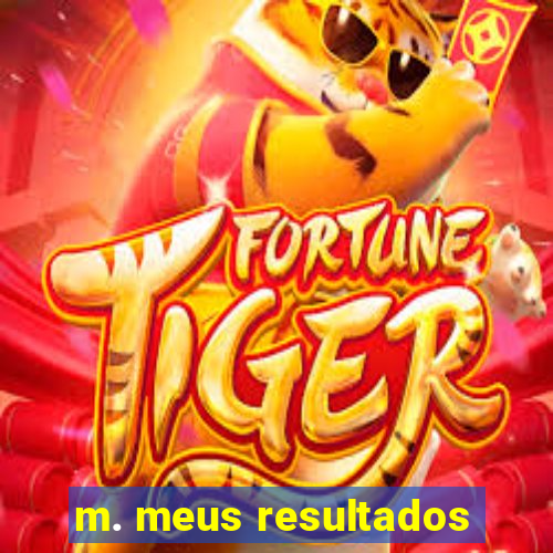 m. meus resultados